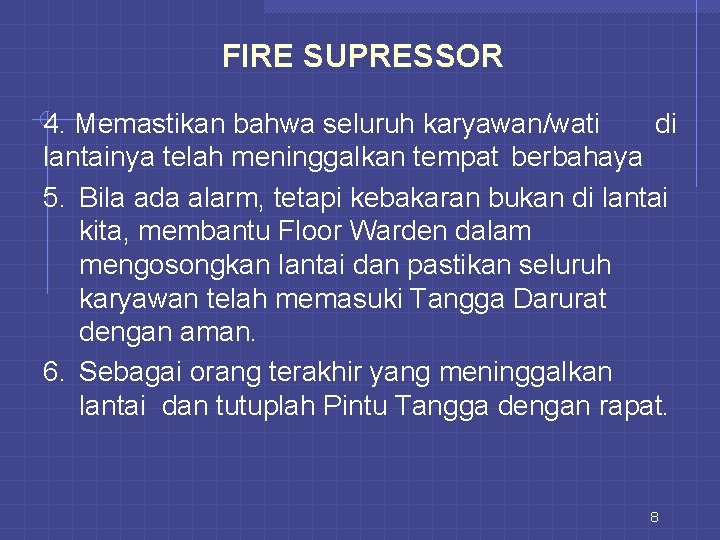 FIRE SUPRESSOR 4. Memastikan bahwa seluruh karyawan/wati di lantainya telah meninggalkan tempat berbahaya 5.