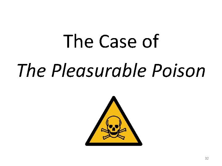 The Case of The Pleasurable Poison 32 