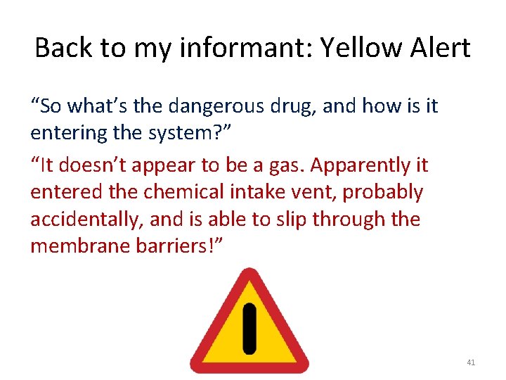 Back to my informant: Yellow Alert “So what’s the dangerous drug, and how is