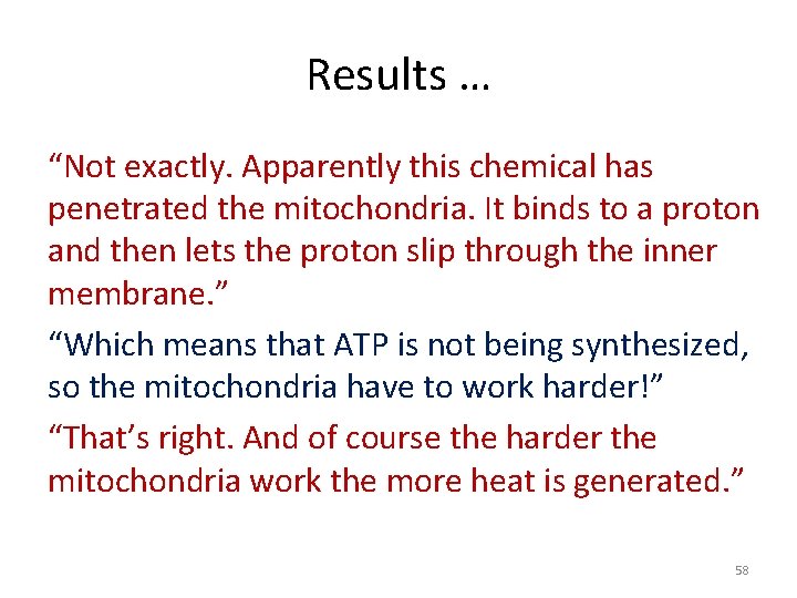 Results … “Not exactly. Apparently this chemical has penetrated the mitochondria. It binds to