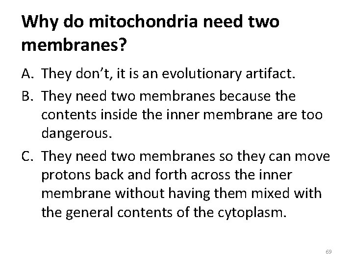 Why do mitochondria need two membranes? A. They don’t, it is an evolutionary artifact.