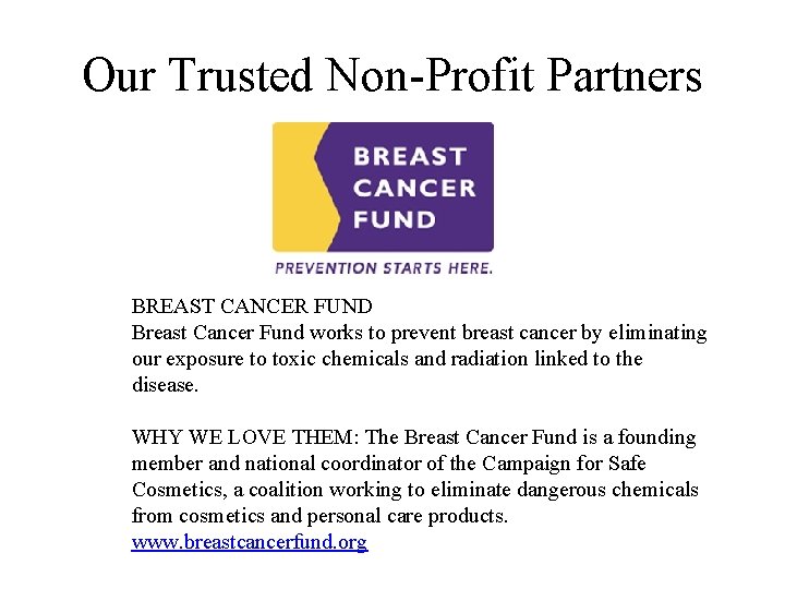 Our Trusted Non-Profit Partners BREAST CANCER FUND Breast Cancer Fund works to prevent breast