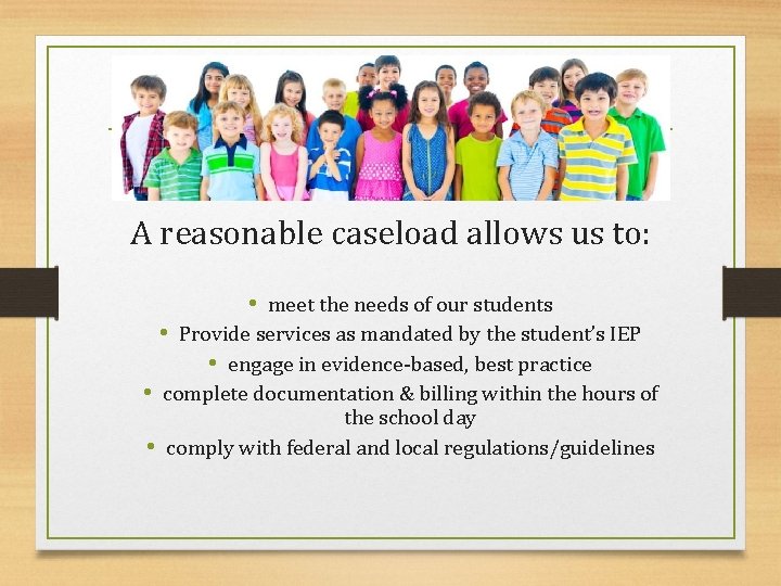 A reasonable caseload allows us to: • meet the needs of our students •