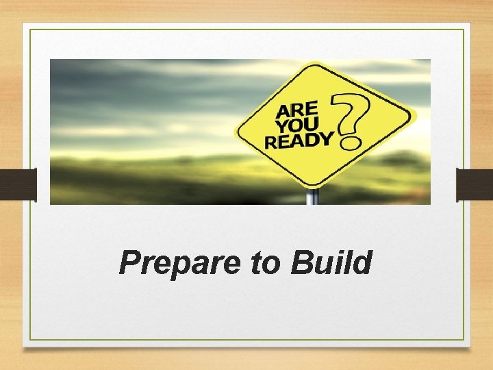 Prepare to Build 
