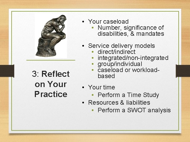  • Your caseload • Number, significance of disabilities, & mandates 3: Reflect on