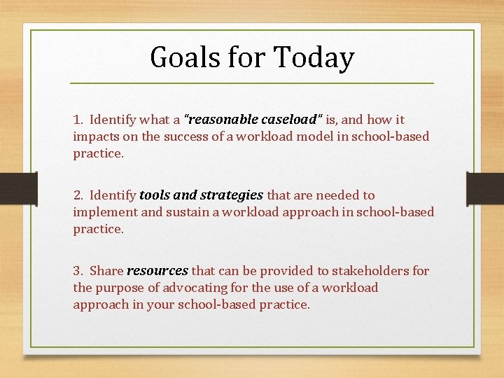 Goals for Today 1. Identify what a "reasonable caseload" is, and how it impacts