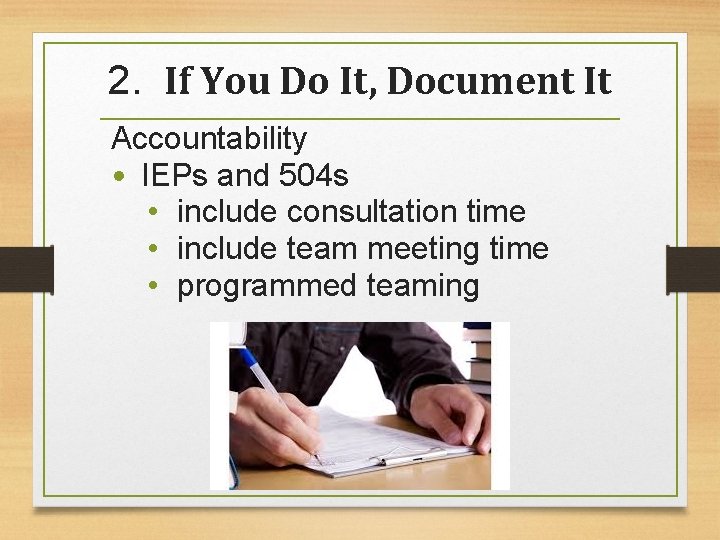 2. If You Do It, Document It Accountability • IEPs and 504 s •