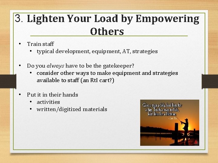 3. Lighten Your Load by Empowering Others • Train staff • typical development, equipment,