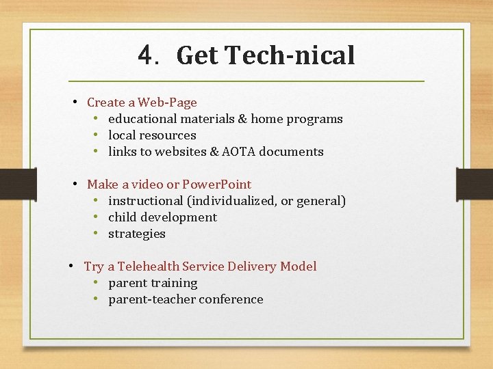 4. Get Tech-nical • Create a Web-Page • educational materials & home programs •