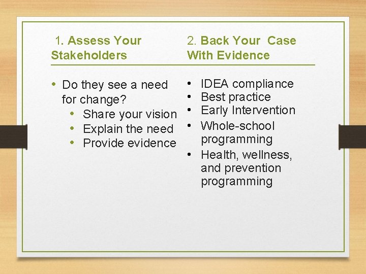 1. Assess Your Stakeholders • Do they see a need 2. Back Your Case