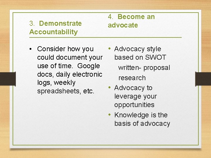 3. Demonstrate Accountability 4. Become an advocate • Consider how you • Advocacy style