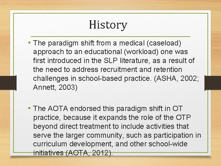 History • The paradigm shift from a medical (caseload) approach to an educational (workload)