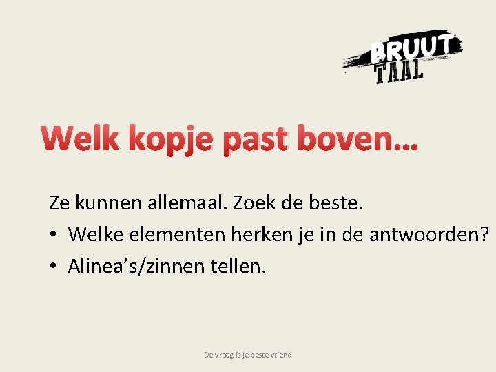 Welk kopje past boven… Ze kunnen allemaal. Zoek de beste. • Welke elementen herken