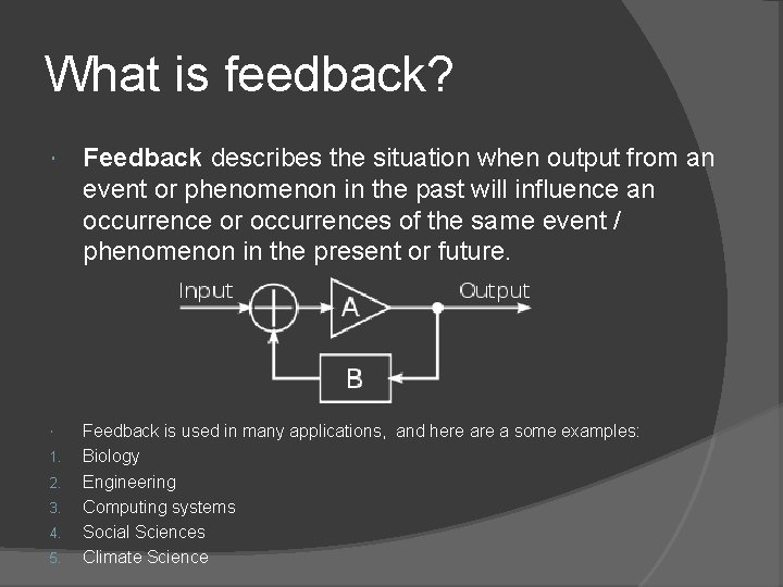 What is feedback? Feedback describes the situation when output from an event or phenomenon