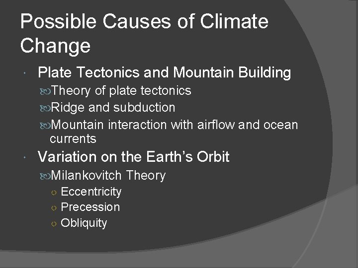 Possible Causes of Climate Change Plate Tectonics and Mountain Building Theory of plate tectonics