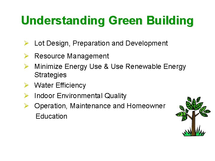 Understanding Green Building Ø Lot Design, Preparation and Development Ø Resource Management Ø Minimize