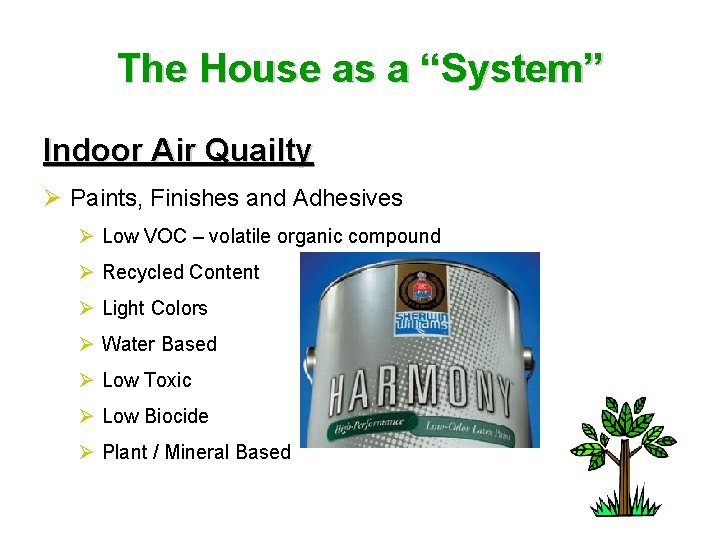 The House as a “System” Indoor Air Quailty Ø Paints, Finishes and Adhesives Ø