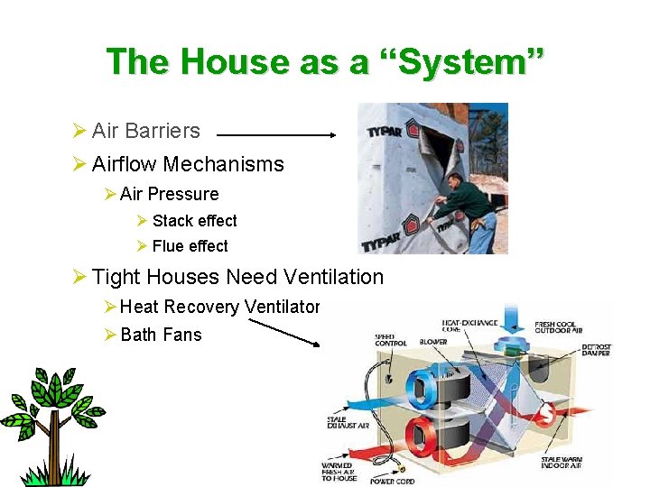 The House as a “System” Ø Air Barriers Ø Airflow Mechanisms Ø Air Pressure