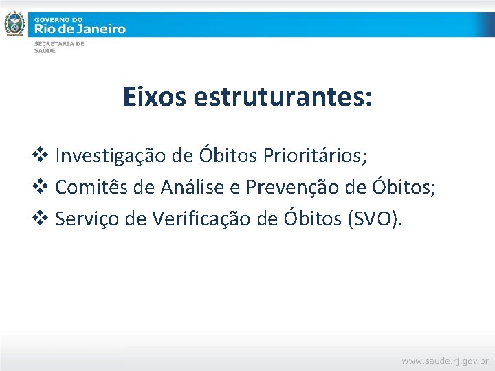Eixos estruturantes: v Investigação de Óbitos Prioritários; v Comitês de Análise e Prevenção de