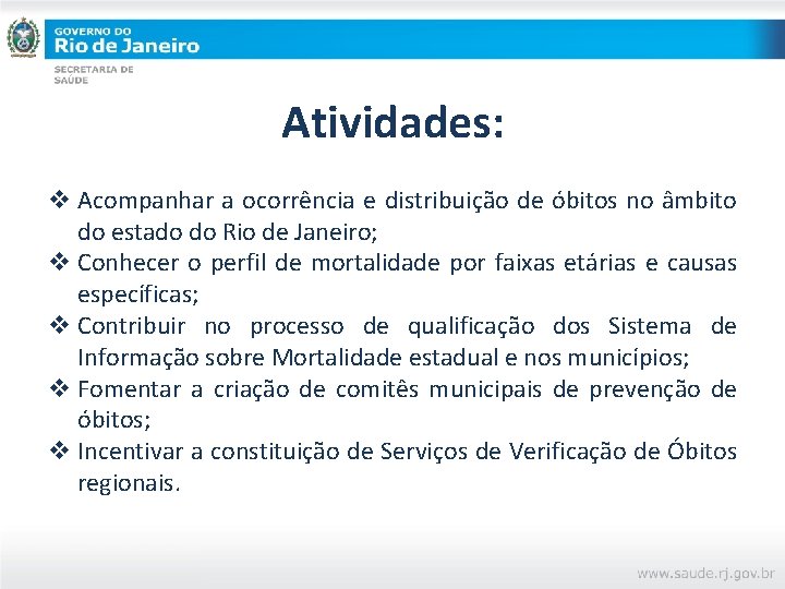 Atividades: v Acompanhar a ocorrência e distribuição de óbitos no âmbito do estado do