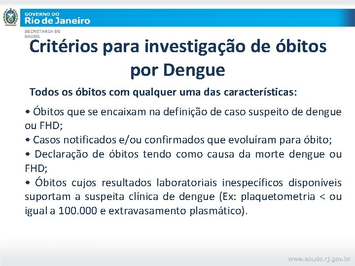 Critérios para investigação de óbitos por Dengue Todos os óbitos com qualquer uma das