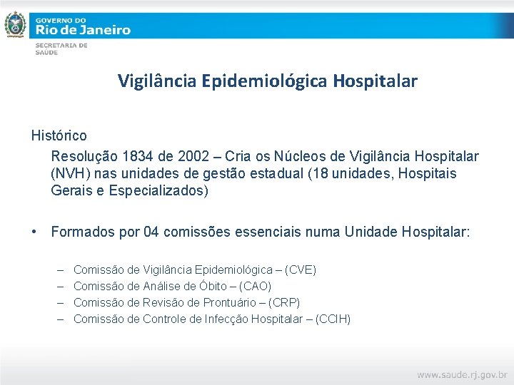 Vigilância Epidemiológica Hospitalar Histórico Resolução 1834 de 2002 – Cria os Núcleos de Vigilância
