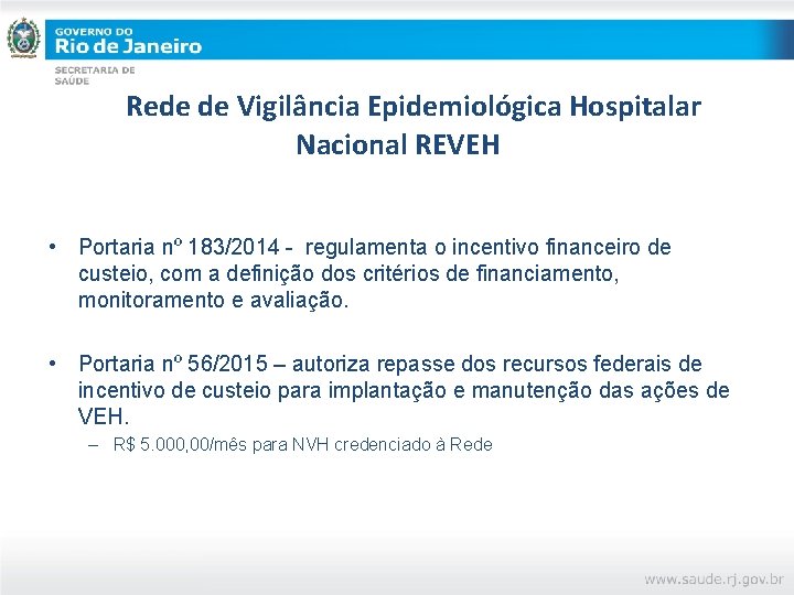 Rede de Vigilância Epidemiológica Hospitalar Nacional REVEH • Portaria nº 183/2014 - regulamenta o