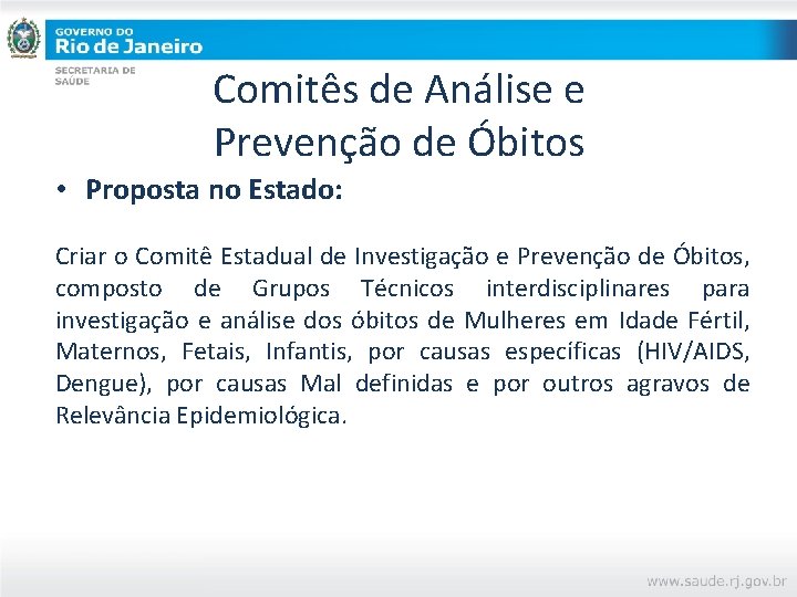 Comitês de Análise e Prevenção de Óbitos • Proposta no Estado: Criar o Comitê