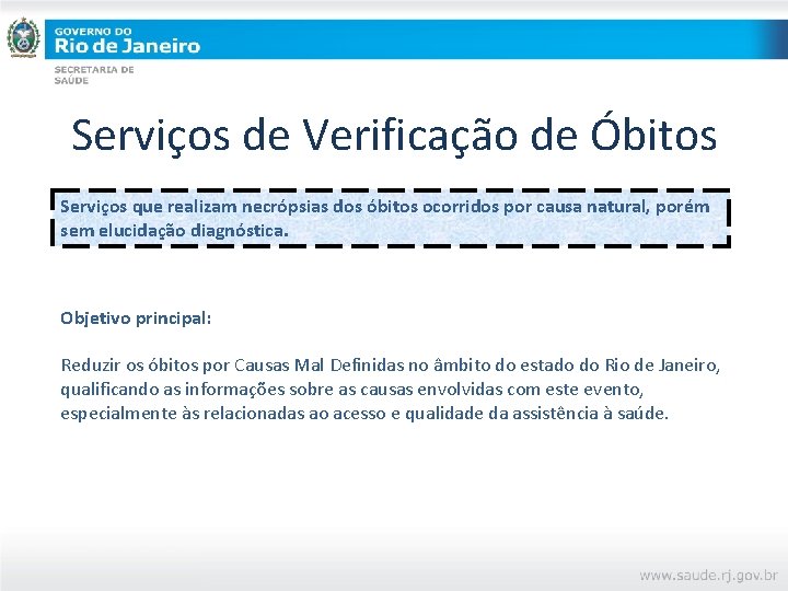 Serviços de Verificação de Óbitos Serviços que realizam necrópsias dos óbitos ocorridos por causa