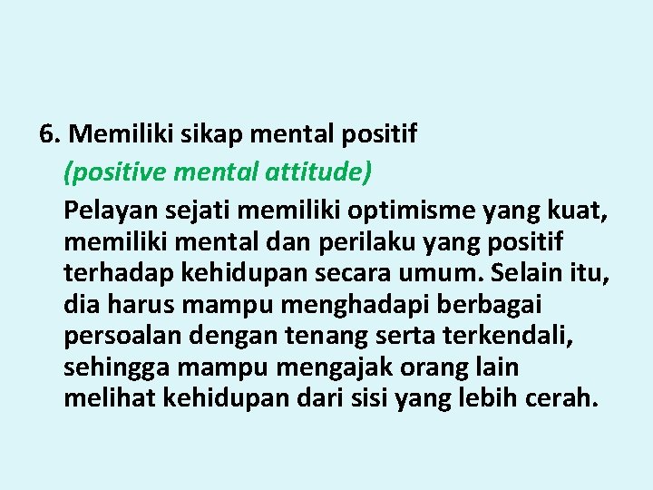 6. Memiliki sikap mental positif (positive mental attitude) Pelayan sejati memiliki optimisme yang kuat,