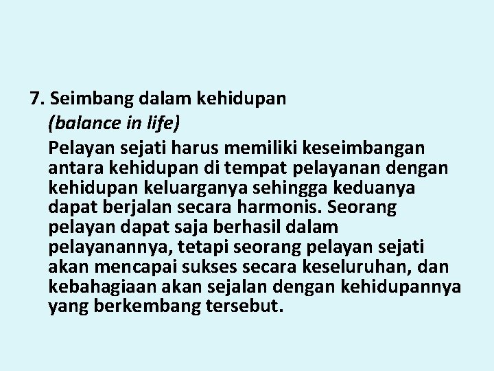 7. Seimbang dalam kehidupan (balance in life) Pelayan sejati harus memiliki keseimbangan antara kehidupan