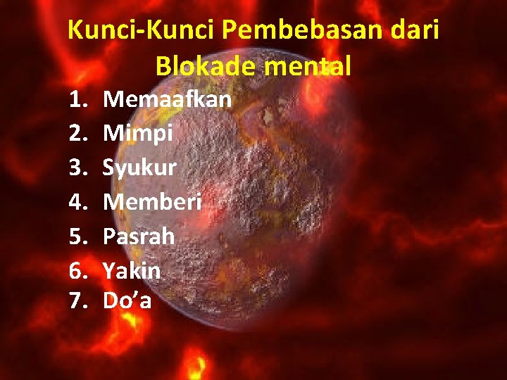 Kunci-Kunci Pembebasan dari Blokade mental 1. 2. 3. 4. 5. 6. 7. Memaafkan Mimpi