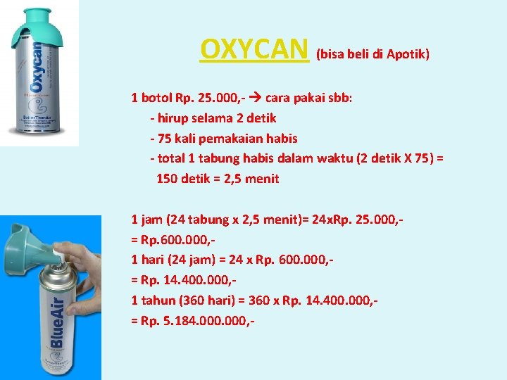 OXYCAN (bisa beli di Apotik) 1 botol Rp. 25. 000, - cara pakai sbb: