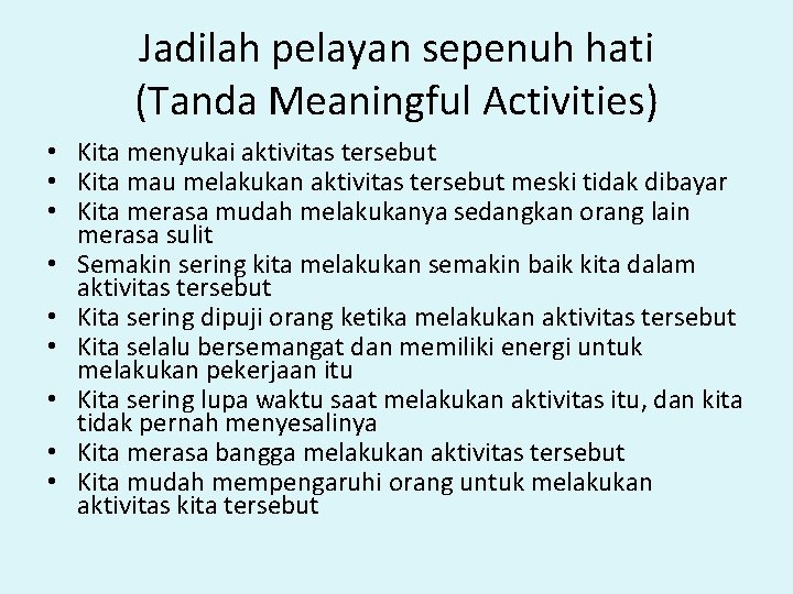 Jadilah pelayan sepenuh hati (Tanda Meaningful Activities) • Kita menyukai aktivitas tersebut • Kita