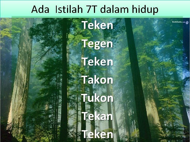 Ada Istilah 7 T dalam hidup • • Teken Tegen Teken Takon Tukon Tekan