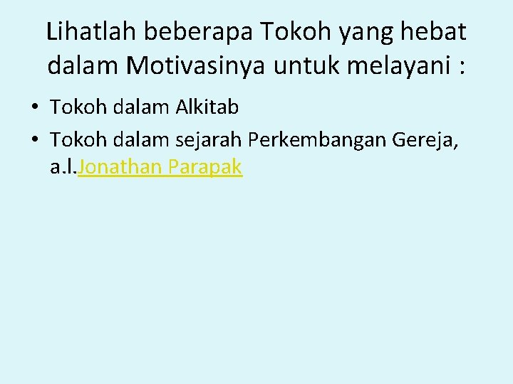 Lihatlah beberapa Tokoh yang hebat dalam Motivasinya untuk melayani : • Tokoh dalam Alkitab