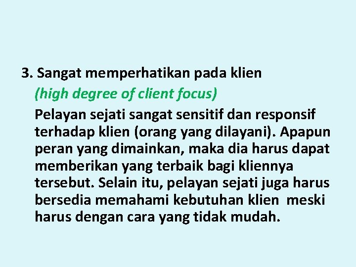 3. Sangat memperhatikan pada klien (high degree of client focus) Pelayan sejati sangat sensitif