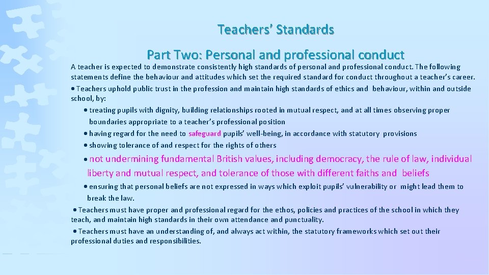Teachers’ Standards Part Two: Personal and professional conduct A teacher is expected to demonstrate