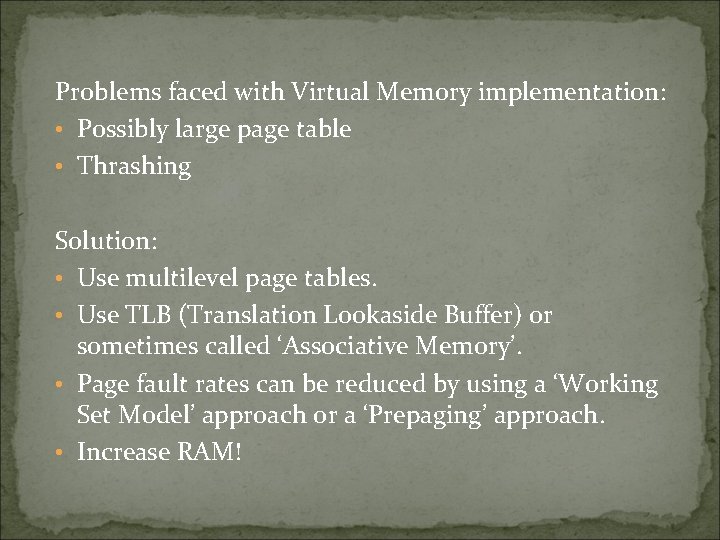 Problems faced with Virtual Memory implementation: • Possibly large page table • Thrashing Solution: