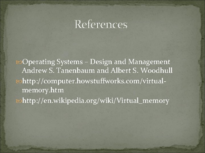 References Operating Systems – Design and Management Andrew S. Tanenbaum and Albert S. Woodhull