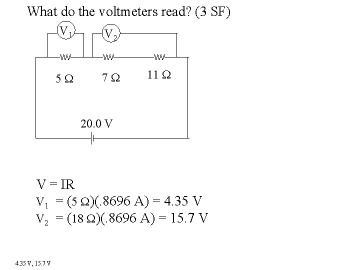 What do the voltmeters read? (3 SF) V 1 V 2 5 7 11