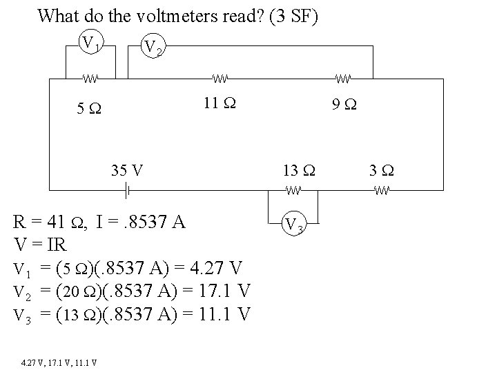 What do the voltmeters read? (3 SF) V 1 V 2 11 5 35