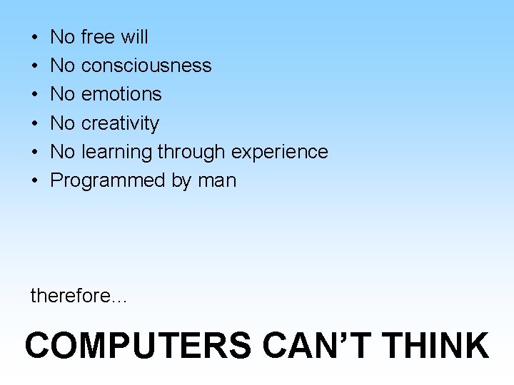  • • • No free will No consciousness No emotions No creativity No