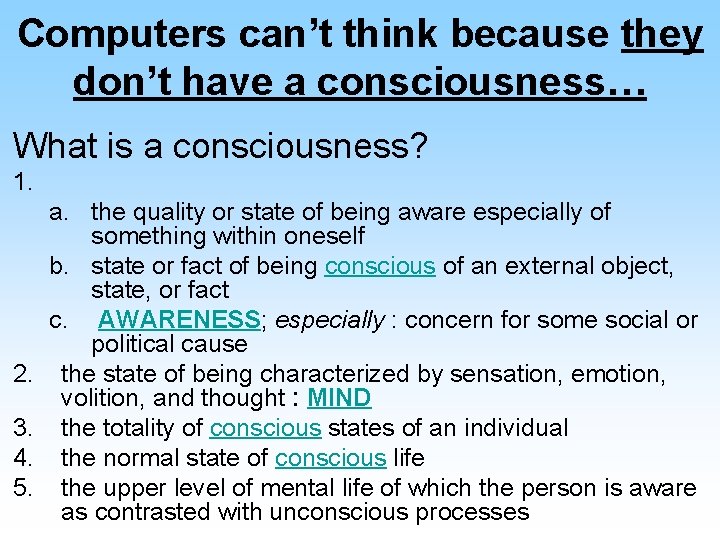 Computers can’t think because they don’t have a consciousness… What is a consciousness? 1.
