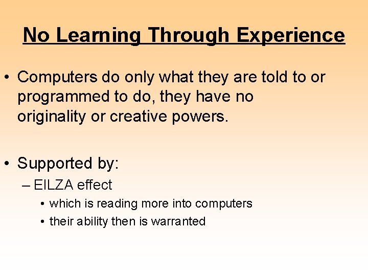 No Learning Through Experience • Computers do only what they are told to or