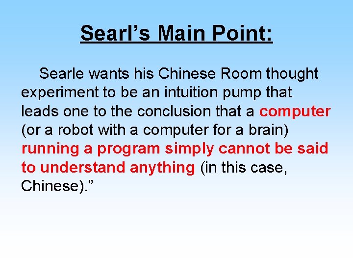 Searl’s Main Point: Searle wants his Chinese Room thought experiment to be an intuition
