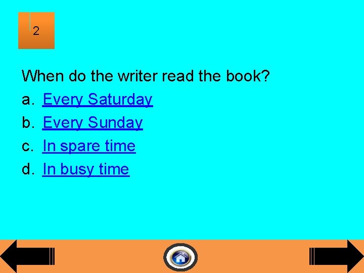 2 When do the writer read the book? a. Every Saturday b. Every Sunday