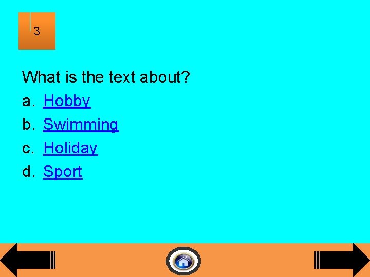 3 What is the text about? a. Hobby b. Swimming c. Holiday d. Sport