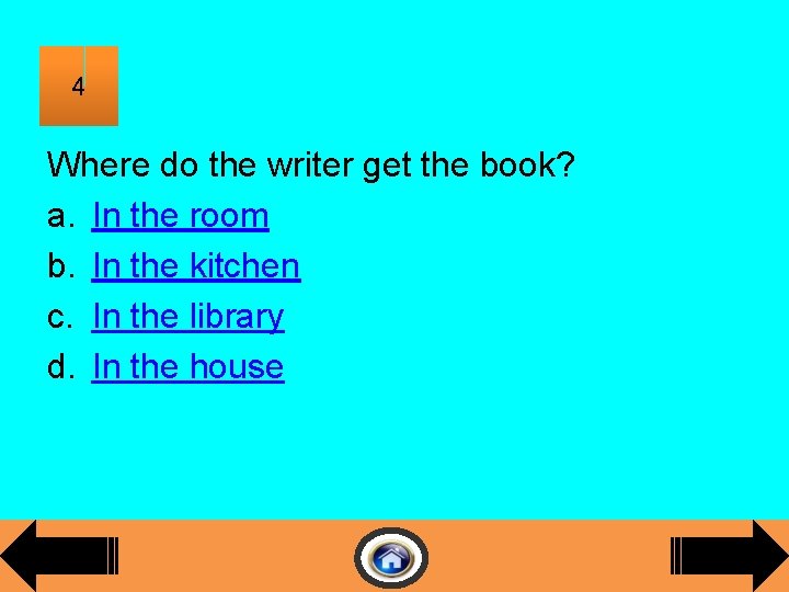 4 Where do the writer get the book? a. In the room b. In