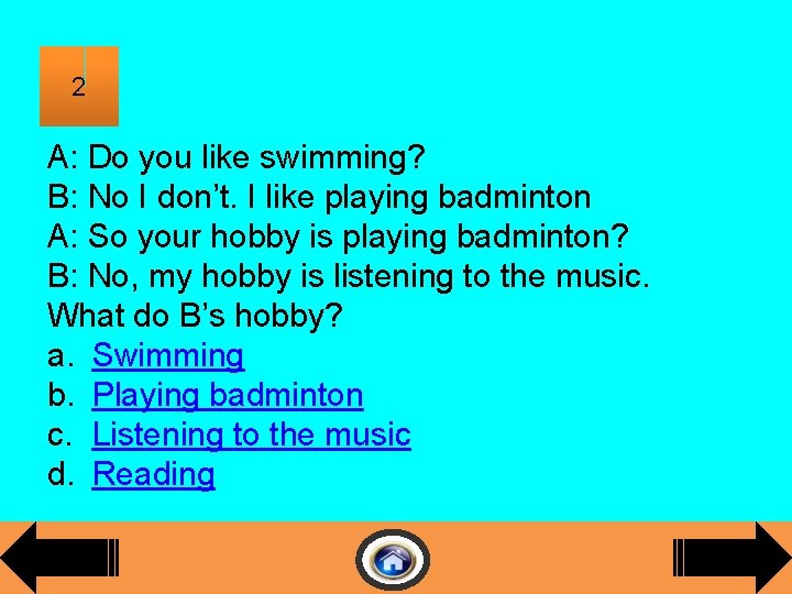 2 A: Do you like swimming? B: No I don’t. I like playing badminton